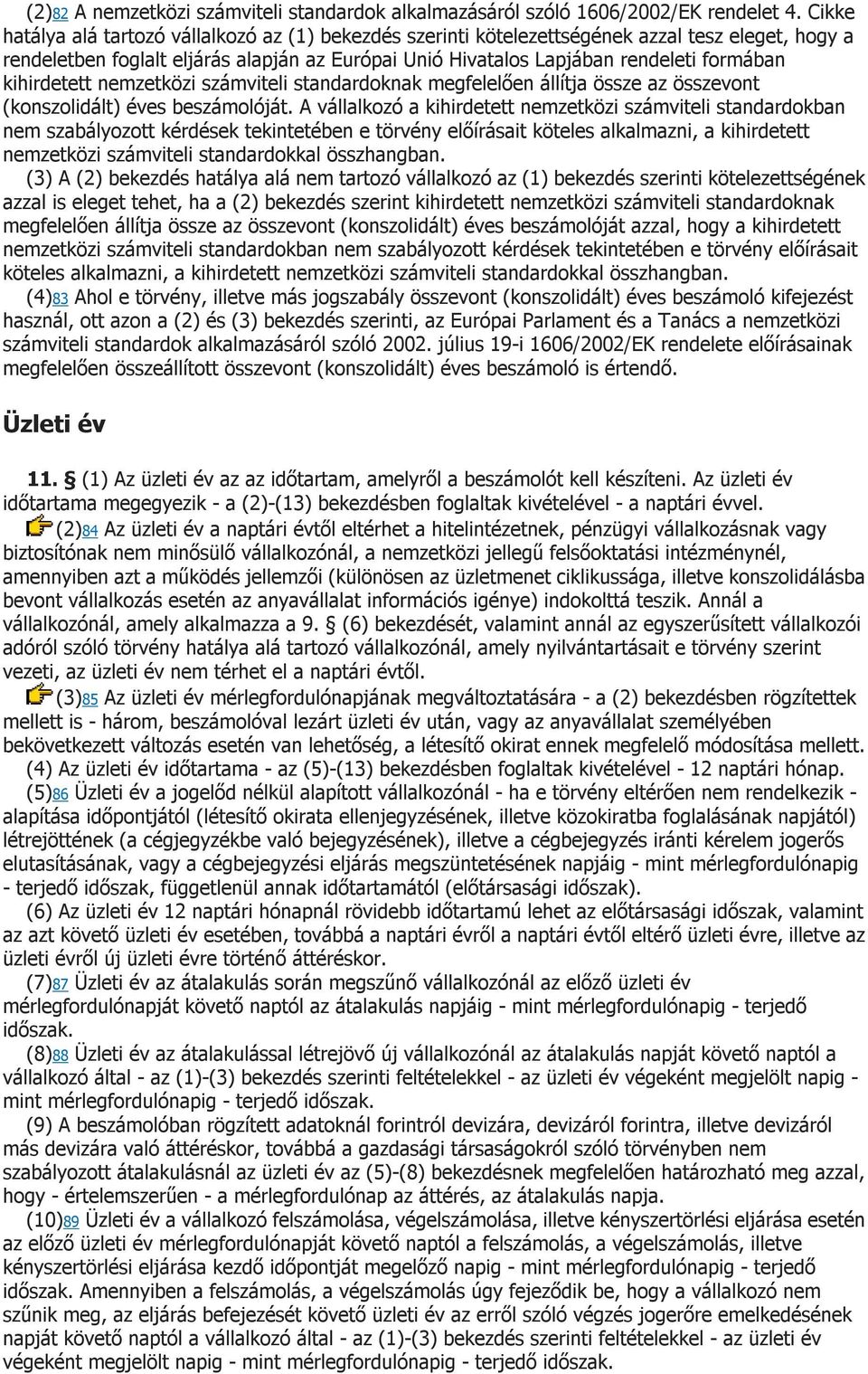 kihirdetett nemzetközi számviteli standardoknak megfelelően állítja össze az összevont (konszolidált) éves beszámolóját.