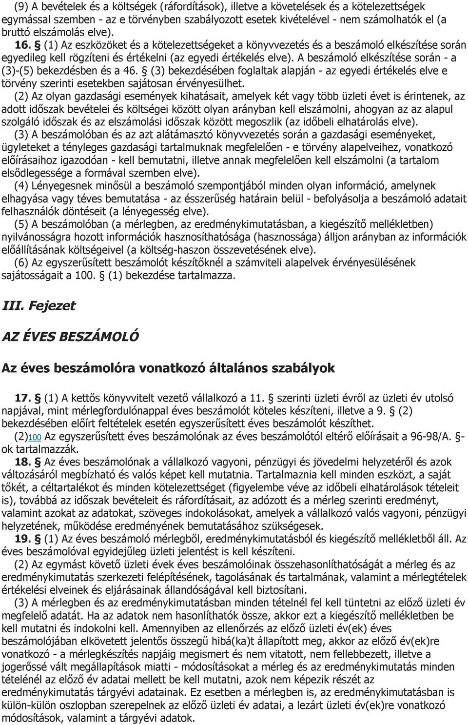 A beszámoló elkészítése során - a (3)-(5) bekezdésben és a 46. (3) bekezdésében foglaltak alapján - az egyedi értékelés elve e törvény szerinti esetekben sajátosan érvényesülhet.