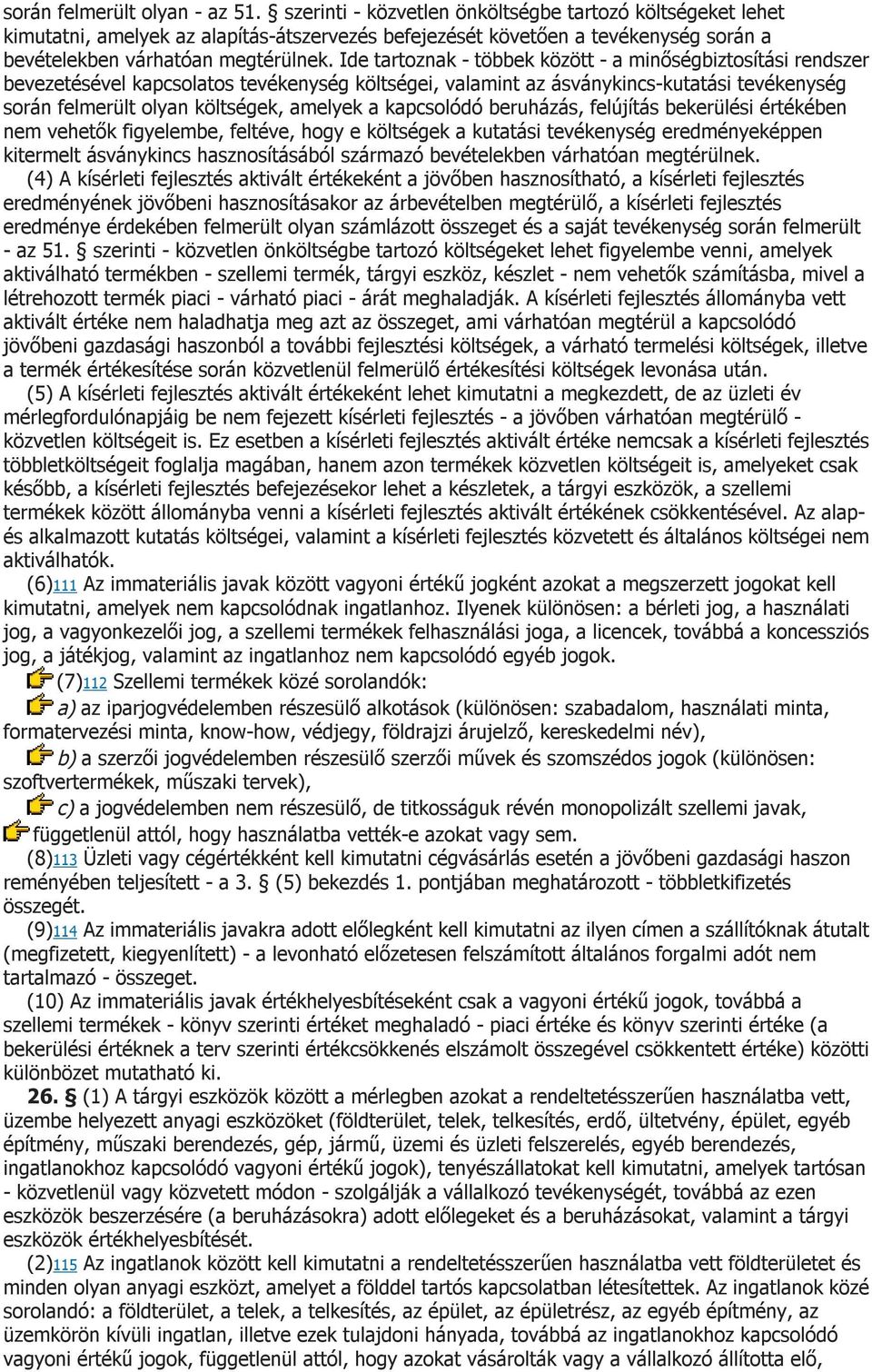 Ide tartoznak - többek között - a minőségbiztosítási rendszer bevezetésével kapcsolatos tevékenység költségei, valamint az ásványkincs-kutatási tevékenység során felmerült olyan költségek, amelyek a