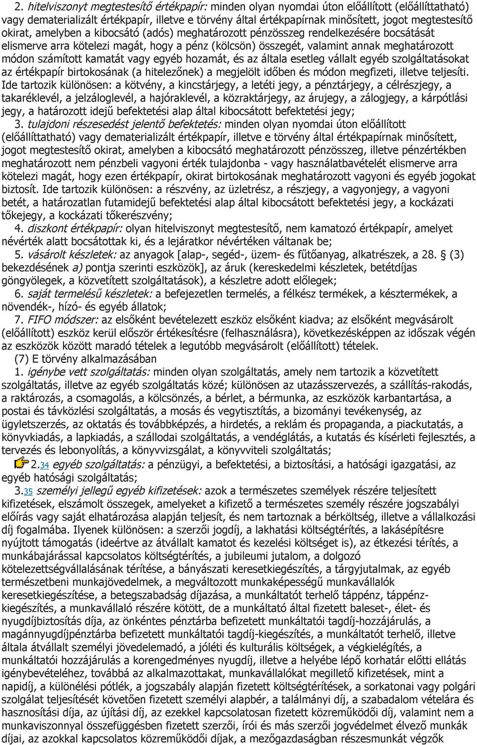 kamatát vagy egyéb hozamát, és az általa esetleg vállalt egyéb szolgáltatásokat az értékpapír birtokosának (a hitelezőnek) a megjelölt időben és módon megfizeti, illetve teljesíti.