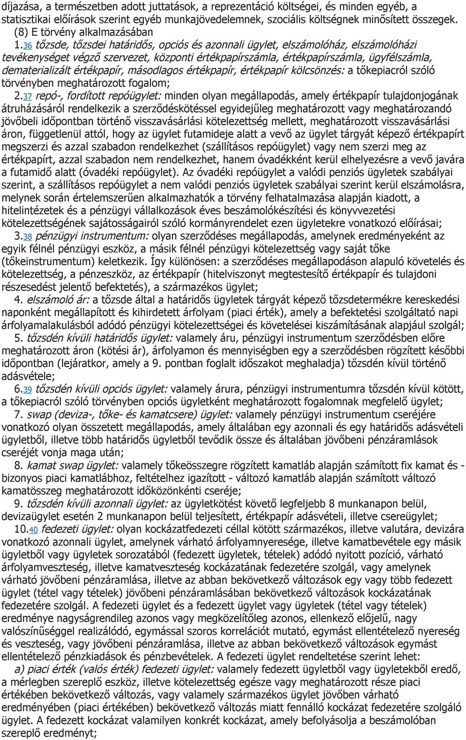 36 tőzsde, tőzsdei határidős, opciós és azonnali ügylet, elszámolóház, elszámolóházi tevékenységet végző szervezet, központi értékpapírszámla, értékpapírszámla, ügyfélszámla, dematerializált