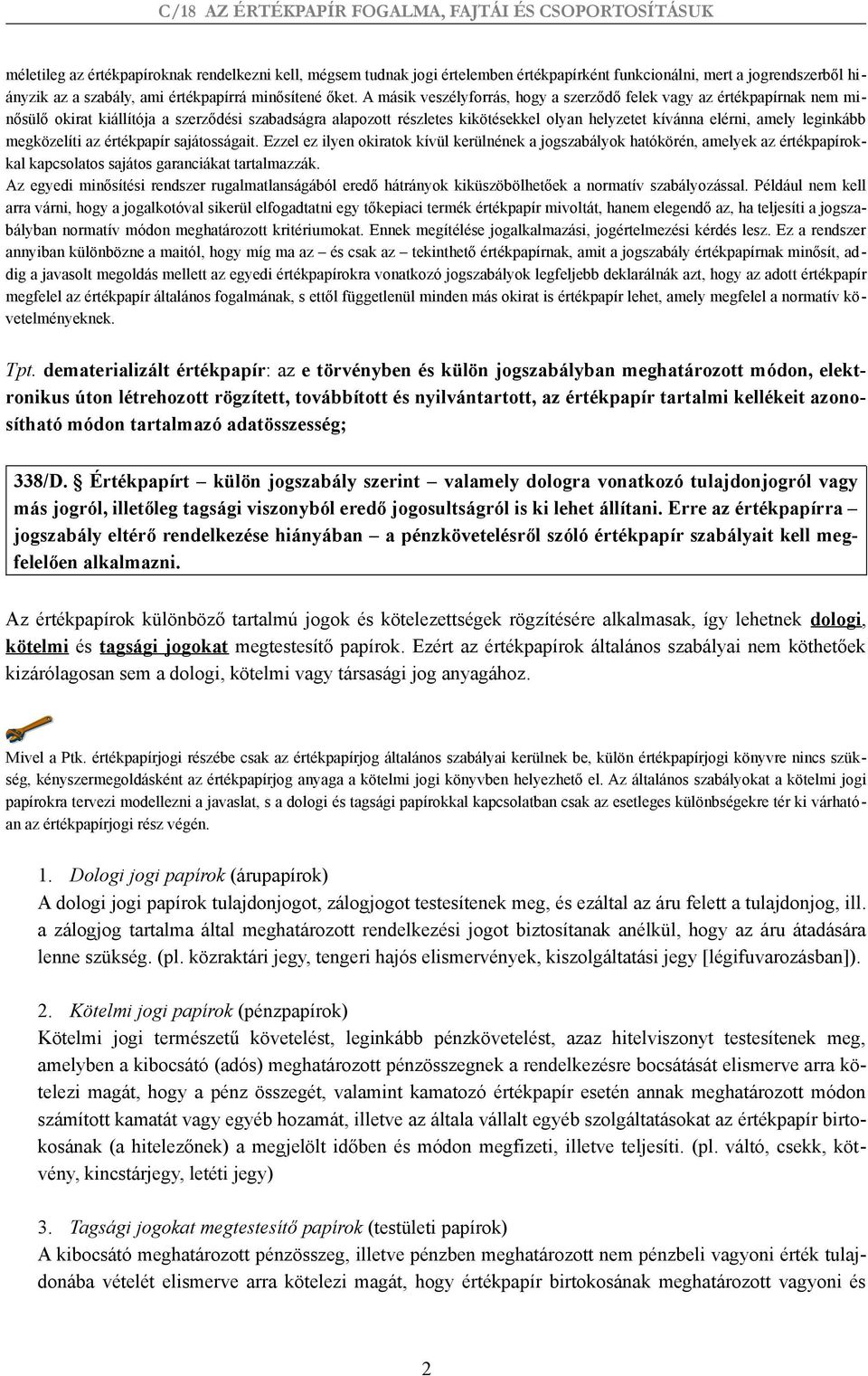 leginkább megközelíti az értékpapír sajátosságait. Ezzel ez ilyen okiratok kívül kerülnének a jogszabályok hatókörén, amelyek az értékpapírokkal kapcsolatos sajátos garanciákat tartalmazzák.