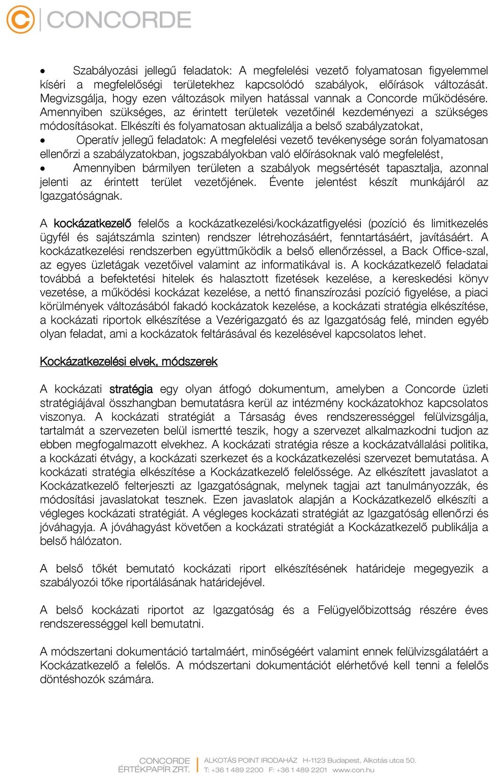 Elkészíti és folyamatosan aktualizálja a belső szabályzatokat, Operatív jellegű feladatok: A megfelelési vezető tevékenysége során folyamatosan ellenőrzi a szabályzatokban, jogszabályokban való