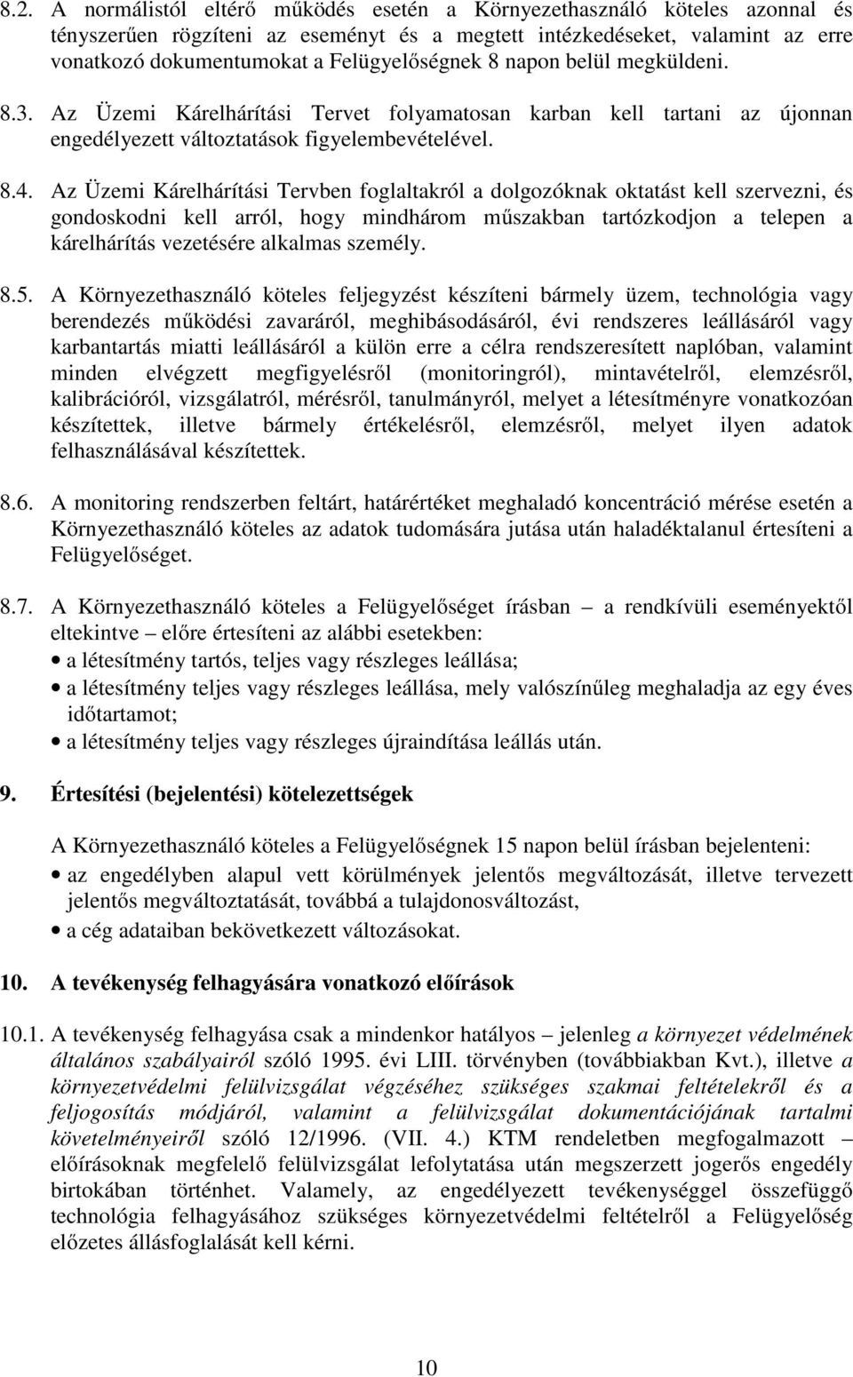 Az Üzemi Kárelhárítási Tervben foglaltakról a dolgozóknak oktatást kell szervezni, és gondoskodni kell arról, hogy mindhárom műszakban tartózkodjon a telepen a kárelhárítás vezetésére alkalmas