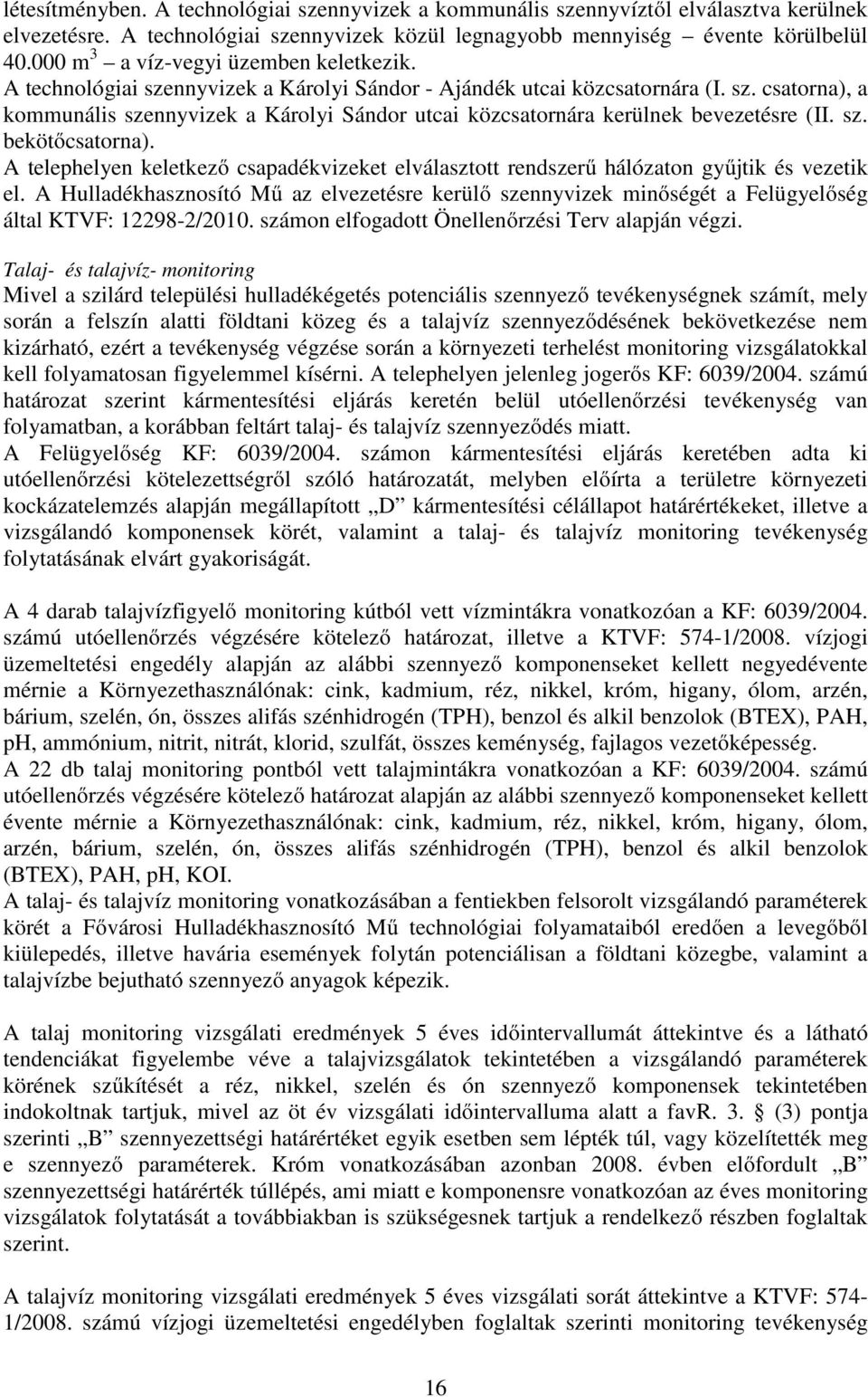 sz. bekötőcsatorna). A telephelyen keletkező csapadékvizeket elválasztott rendszerű hálózaton gyűjtik és vezetik el.