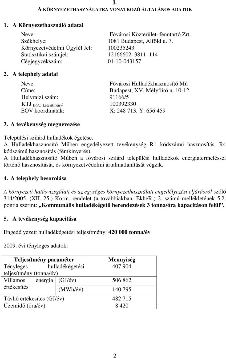 10-12. Helyrajzi szám: 91166/5 KTJ IPPC Létesítmény : 100392330 EOV koordináták: X: 248 713, Y: 656 459 3. A tevékenység megnevezése Települési szilárd hulladékok égetése.