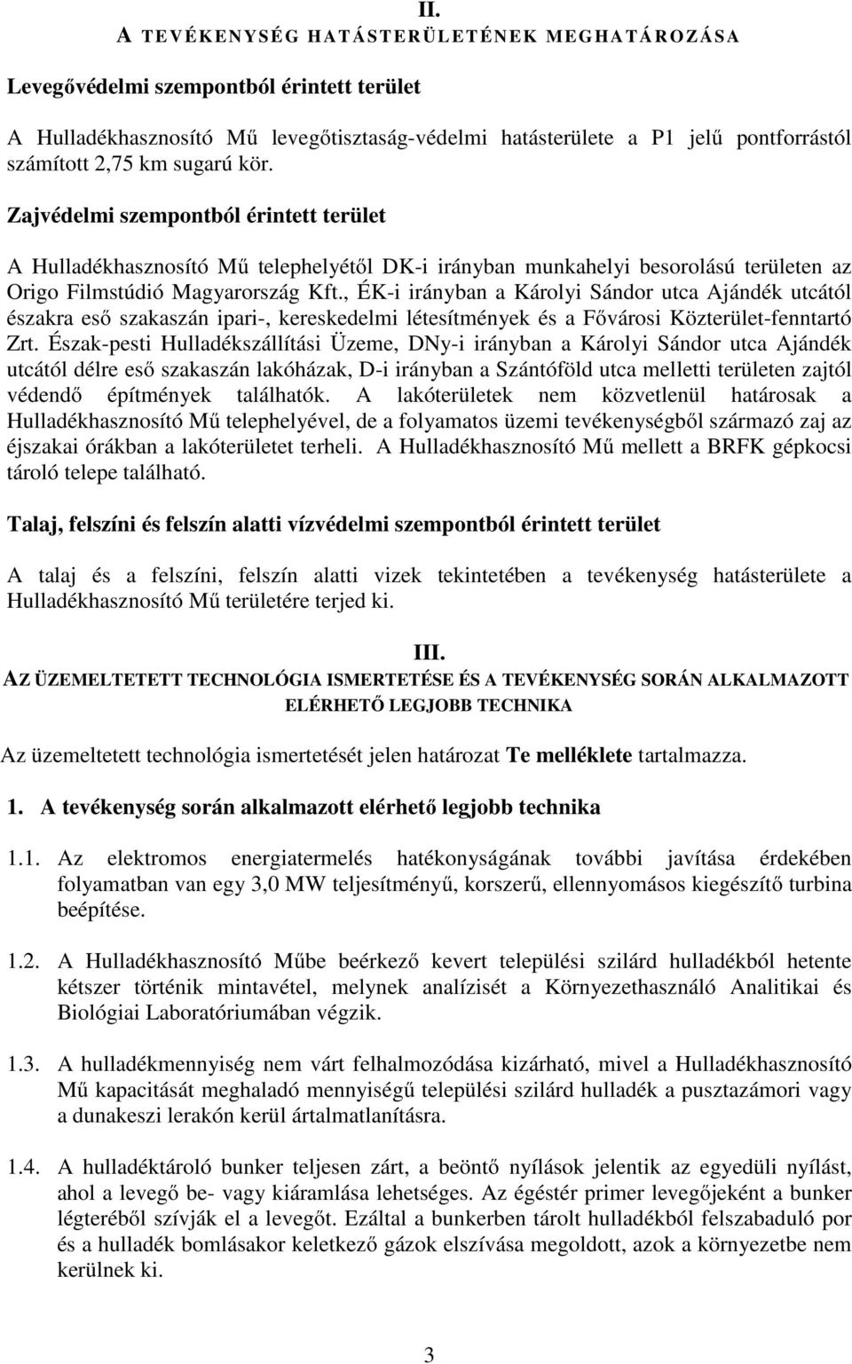 , ÉK-i irányban a Károlyi Sándor utca Ajándék utcától északra eső szakaszán ipari-, kereskedelmi létesítmények és a Fővárosi Közterület-fenntartó Zrt.