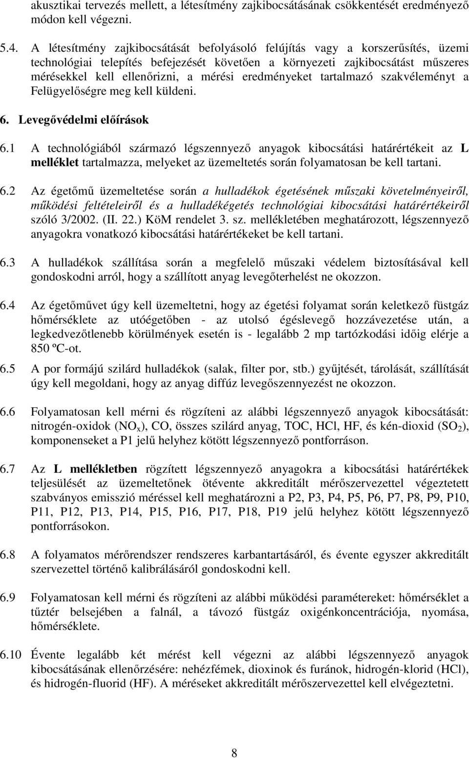 eredményeket tartalmazó szakvéleményt a Felügyelőségre meg kell küldeni. 6. Levegővédelmi előírások 6.