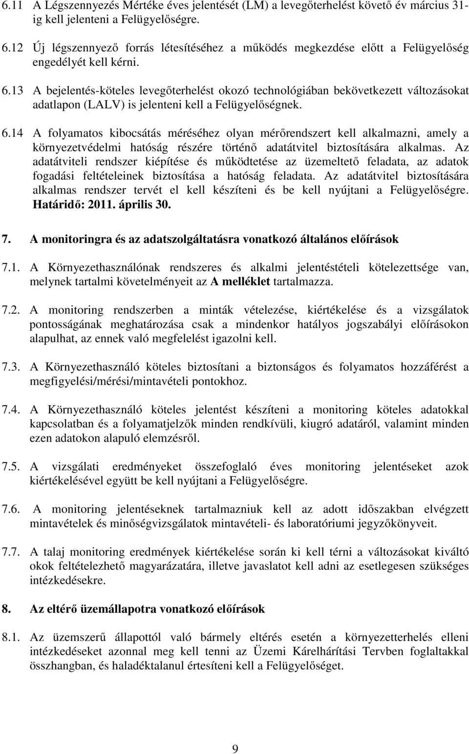 13 A bejelentés-köteles levegőterhelést okozó technológiában bekövetkezett változásokat adatlapon (LALV) is jelenteni kell a Felügyelőségnek. 6.