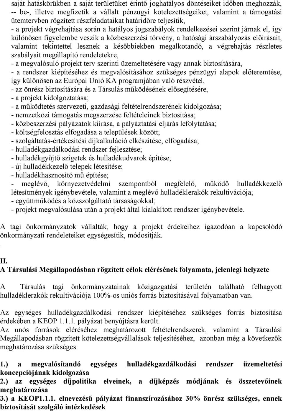 árszabályozás előírásait, valamint tekintettel lesznek a későbbiekben megalkotandó, a végrehajtás részletes szabályait megállapító rendeletekre, - a megvalósuló projekt terv szerinti üzemeltetésére