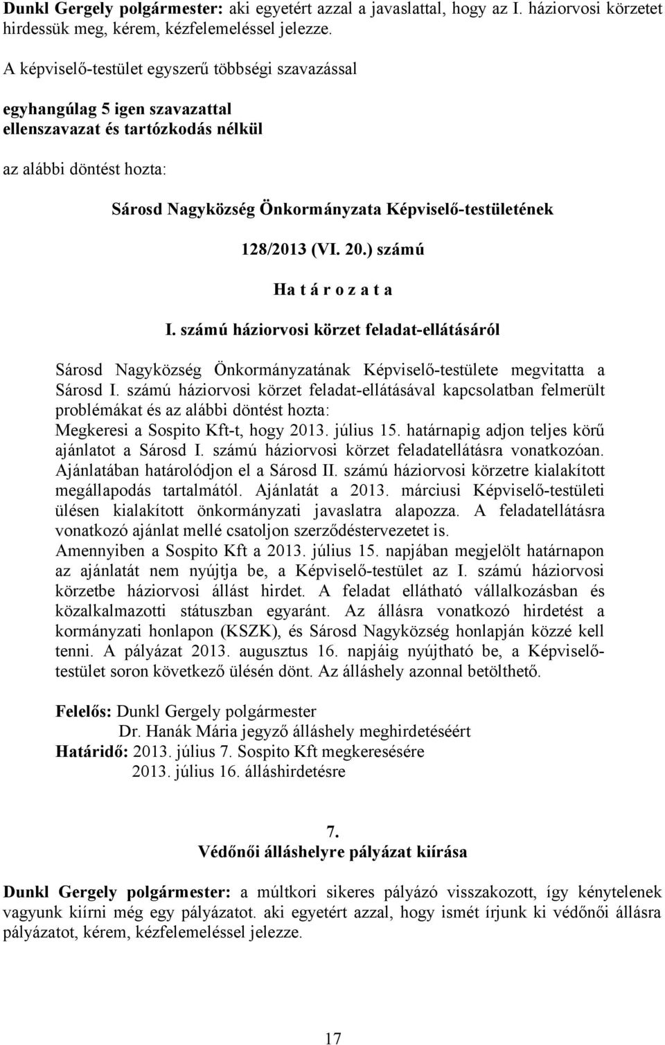 számú háziorvosi körzet feladat-ellátásáról Sárosd Nagyközség Önkormányzatának Képviselő-testülete megvitatta a Sárosd I.