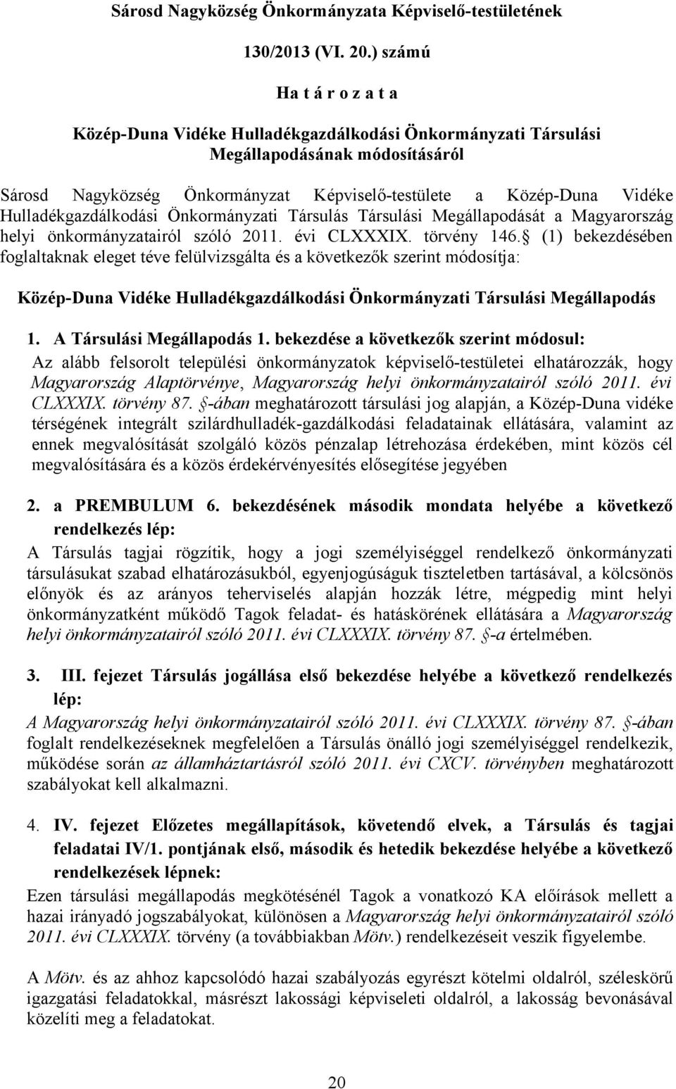 Hulladékgazdálkodási Önkormányzati Társulás Társulási Megállapodását a Magyarország helyi önkormányzatairól szóló 2011. évi CLXXXIX. törvény 146.