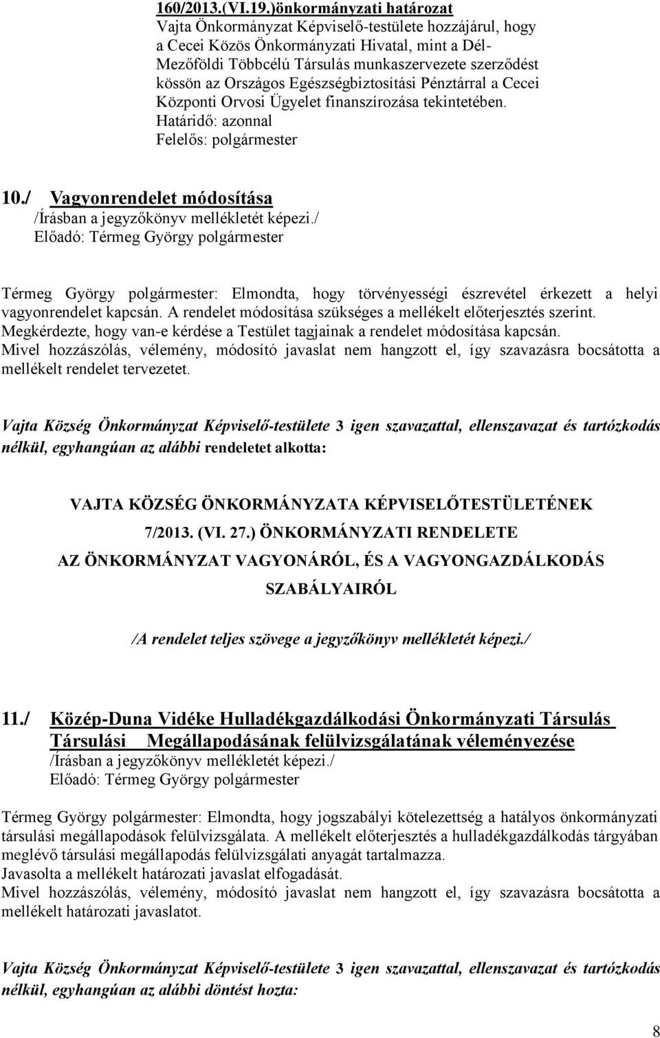 Országos Egészségbiztosítási Pénztárral a Cecei Központi Orvosi Ügyelet finanszírozása tekintetében. Határidő: azonnal 10.