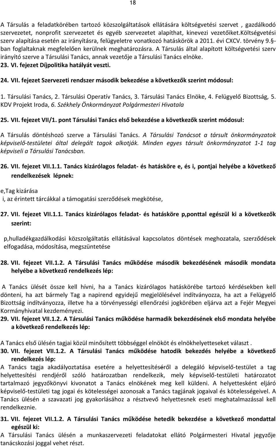 A Társulás által alapított költségvetési szerv irányító szerve a Társulási Tanács, annak vezetője a Társulási Tanács elnöke. 23. VI. fejezet Díjpolitika hatályát veszti. 24. VII.