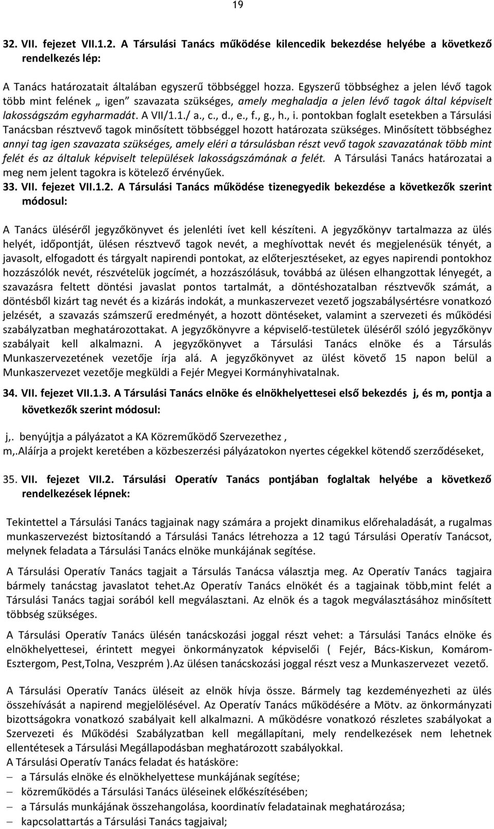 , i. pontokban foglalt esetekben a Társulási Tanácsban résztvevő tagok minősített többséggel hozott határozata szükséges.