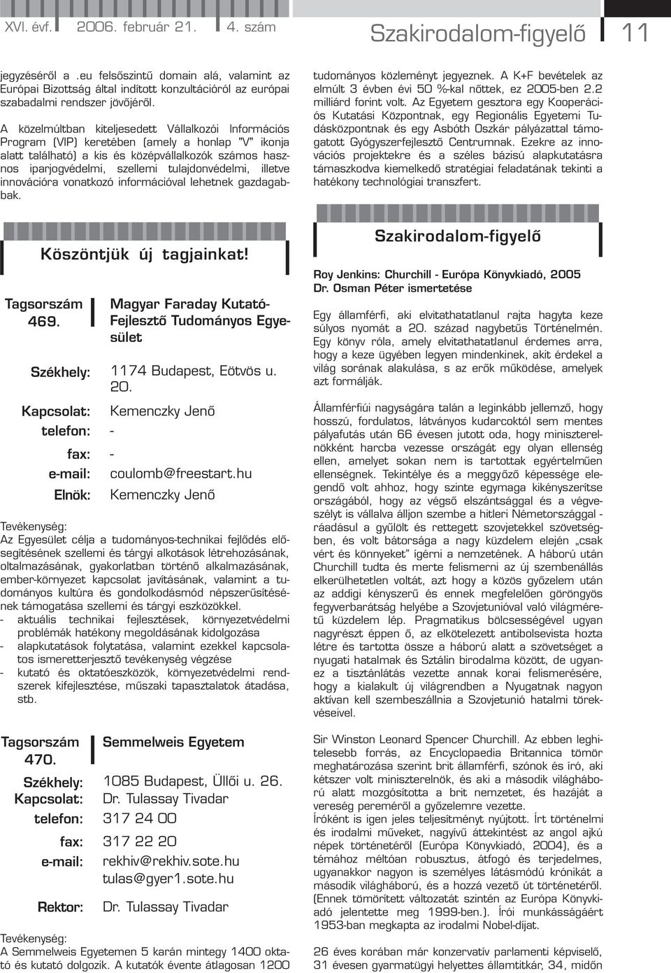 A közelmúltban kiteljesedett Vállalkozói Információs Program (VIP) keretében (amely a honlap "V" ikonja alatt található) a kis és középvállalkozók számos hasznos iparjogvédelmi, szellemi