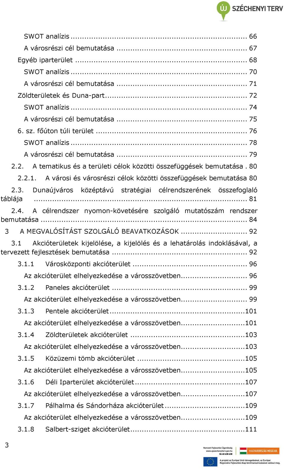 80 2.2.1. A városi és városrészi célok közötti összefüggések bemutatása 80 2.3. Dunaújváros középtávú stratégiai célrendszerének összefoglaló táblája... 81 2.4.