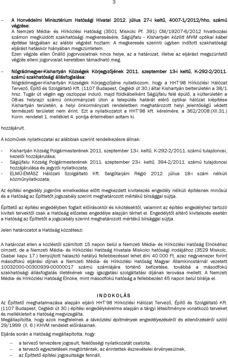 indított szakhatósági eljárást hatáskör hiányában megszüntetem.