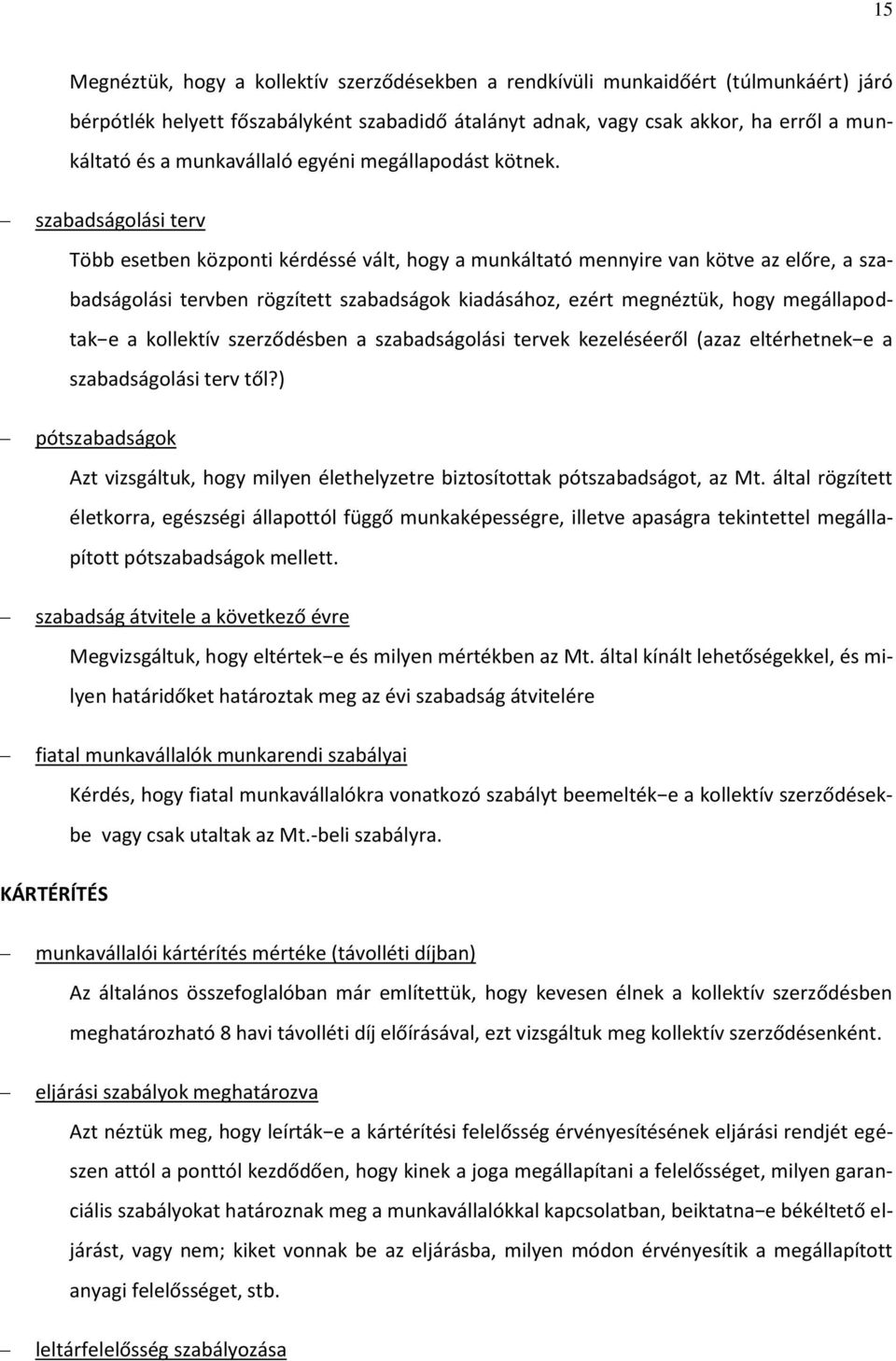 szabadságolási terv Több esetben központi kérdéssé vált, hogy a munkáltató mennyire van kötve az előre, a szabadságolási tervben rögzített szabadságok kiadásához, ezért megnéztük, hogy megállapodtak