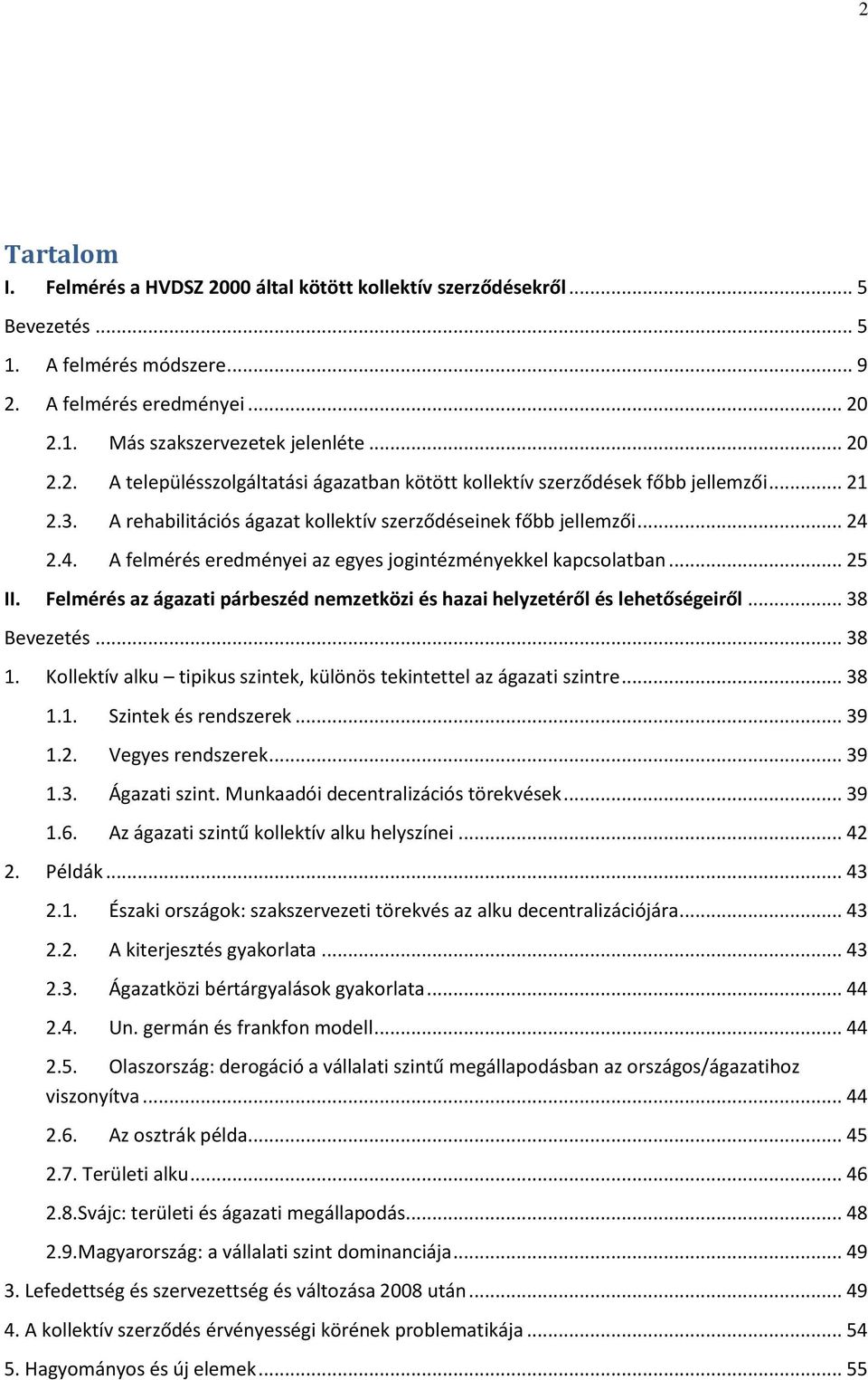 Felmérés az ágazati párbeszéd nemzetközi és hazai helyzetéről és lehetőségeiről... 38 Bevezetés... 38 1. Kollektív alku tipikus szintek, különös tekintettel az ágazati szintre... 38 1.1. Szintek és rendszerek.