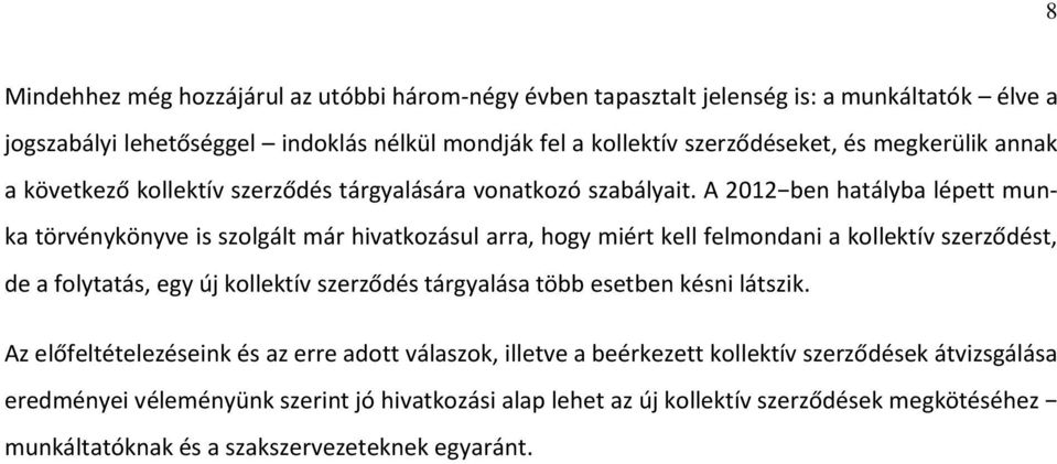 A 2012 ben hatályba lépett munka törvénykönyve is szolgált már hivatkozásul arra, hogy miért kell felmondani a kollektív szerződést, de a folytatás, egy új kollektív szerződés