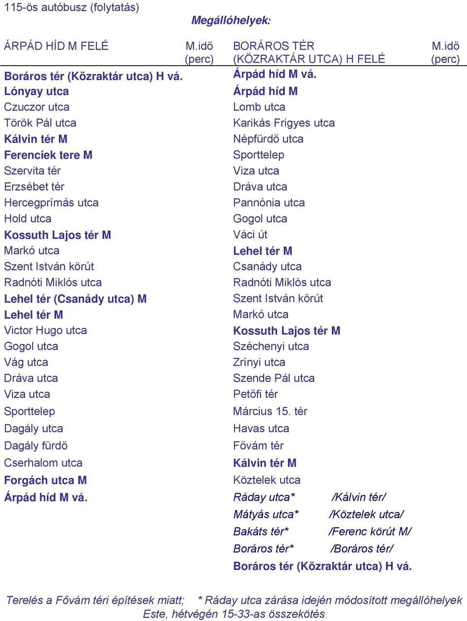 utca Pannónia utca Hold utca Gogol utca Kossuth Lajos tér M Váci út Markó utca Lehel tér M Szent István körút Csanády utca Radnóti Miklós utca Radnóti Miklós utca Lehel tér (Csanády utca) M Szent