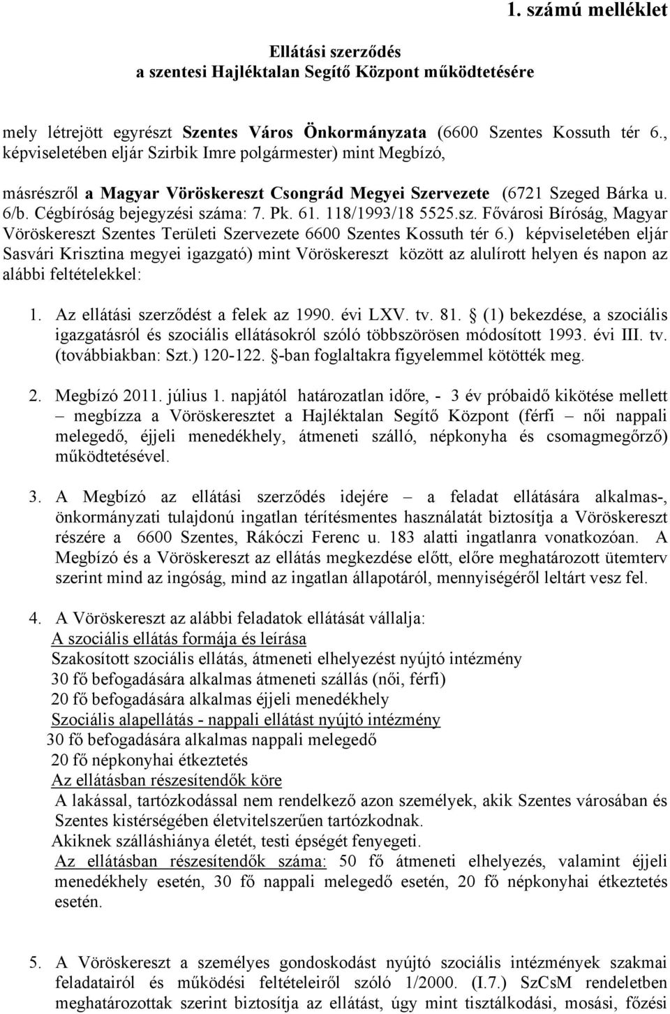 118/1993/18 5525.sz. Fővárosi Bíróság, Magyar Vöröskereszt Szentes Területi Szervezete 6600 Szentes Kossuth tér 6.