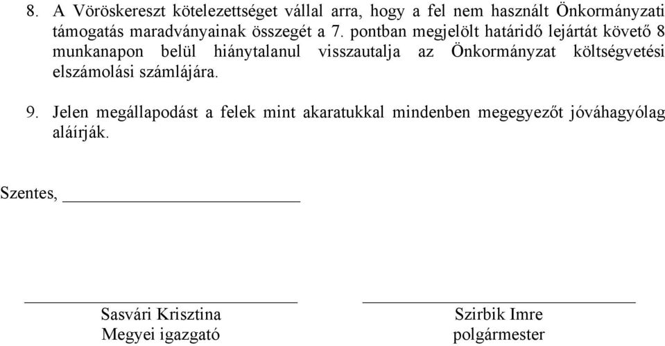 pontban megjelölt határidő lejártát követő 8 munkanapon belül hiánytalanul visszautalja az Önkormányzat