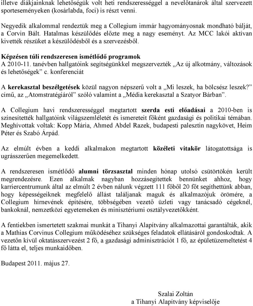 Az MCC lakói aktívan kivették részüket a készülıdésbıl és a szervezésbıl. Képzésen túli rendszeresen ismétlıdı programok A 2010-11.