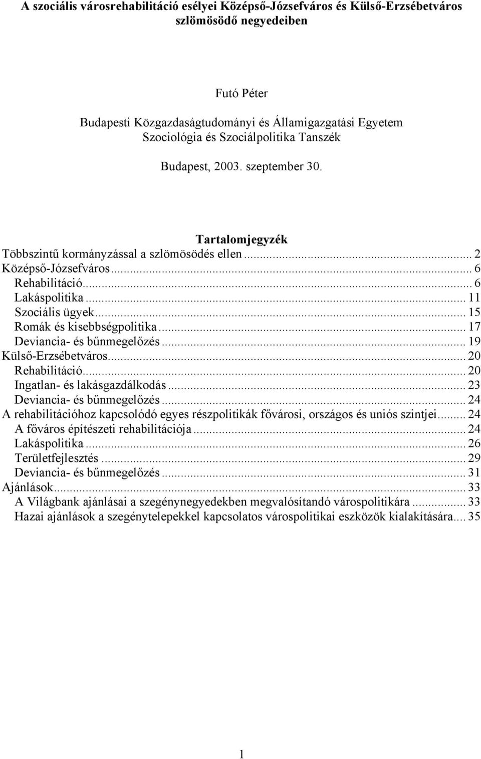 .. 15 Romák és kisebbségpolitika... 17 Deviancia- és bűnmegelőzés... 19 Külső-Erzsébetváros... 20 Rehabilitáció... 20 Ingatlan- és lakásgazdálkodás... 23 Deviancia- és bűnmegelőzés.