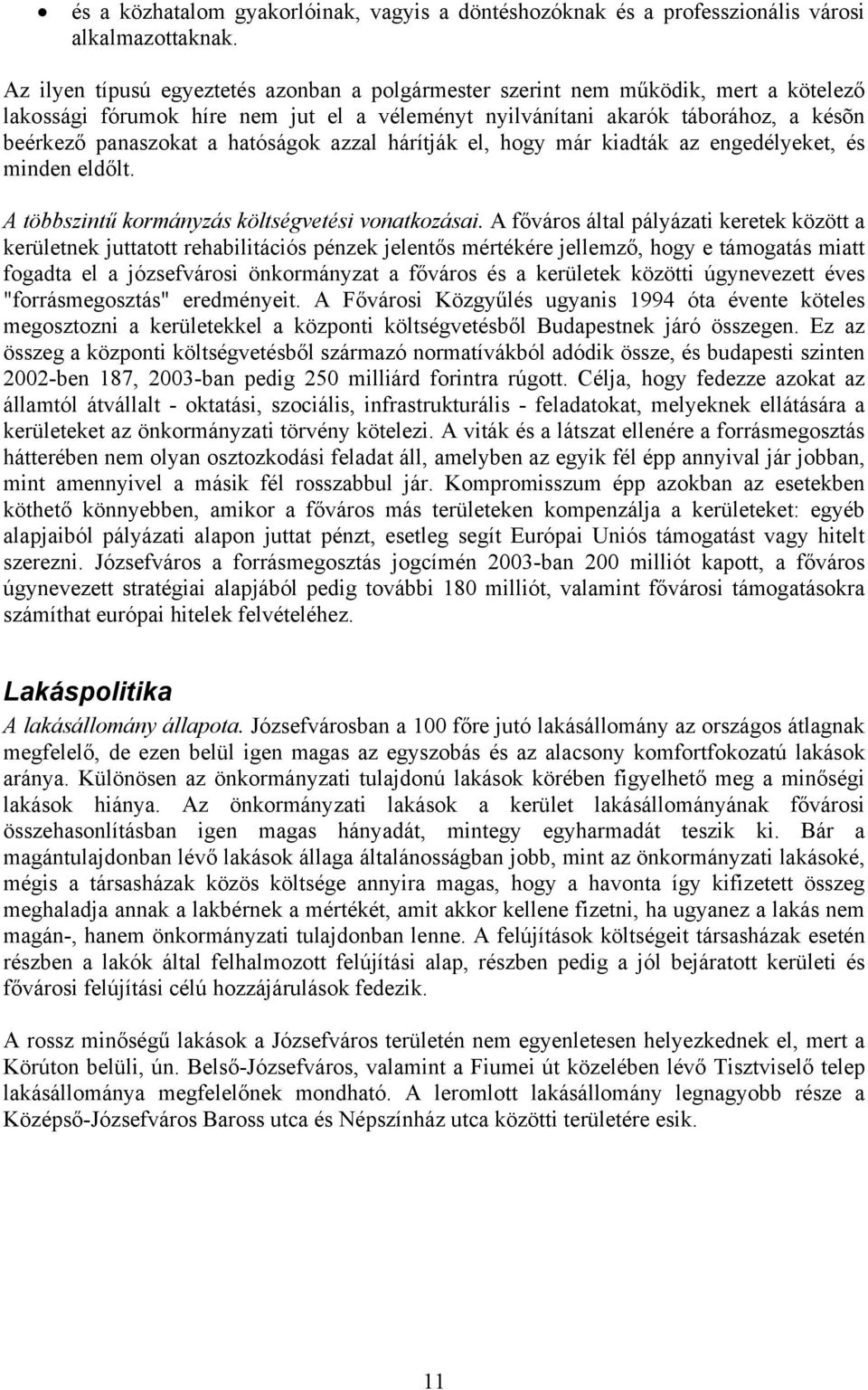 hatóságok azzal hárítják el, hogy már kiadták az engedélyeket, és minden eldőlt. A többszintű kormányzás költségvetési vonatkozásai.