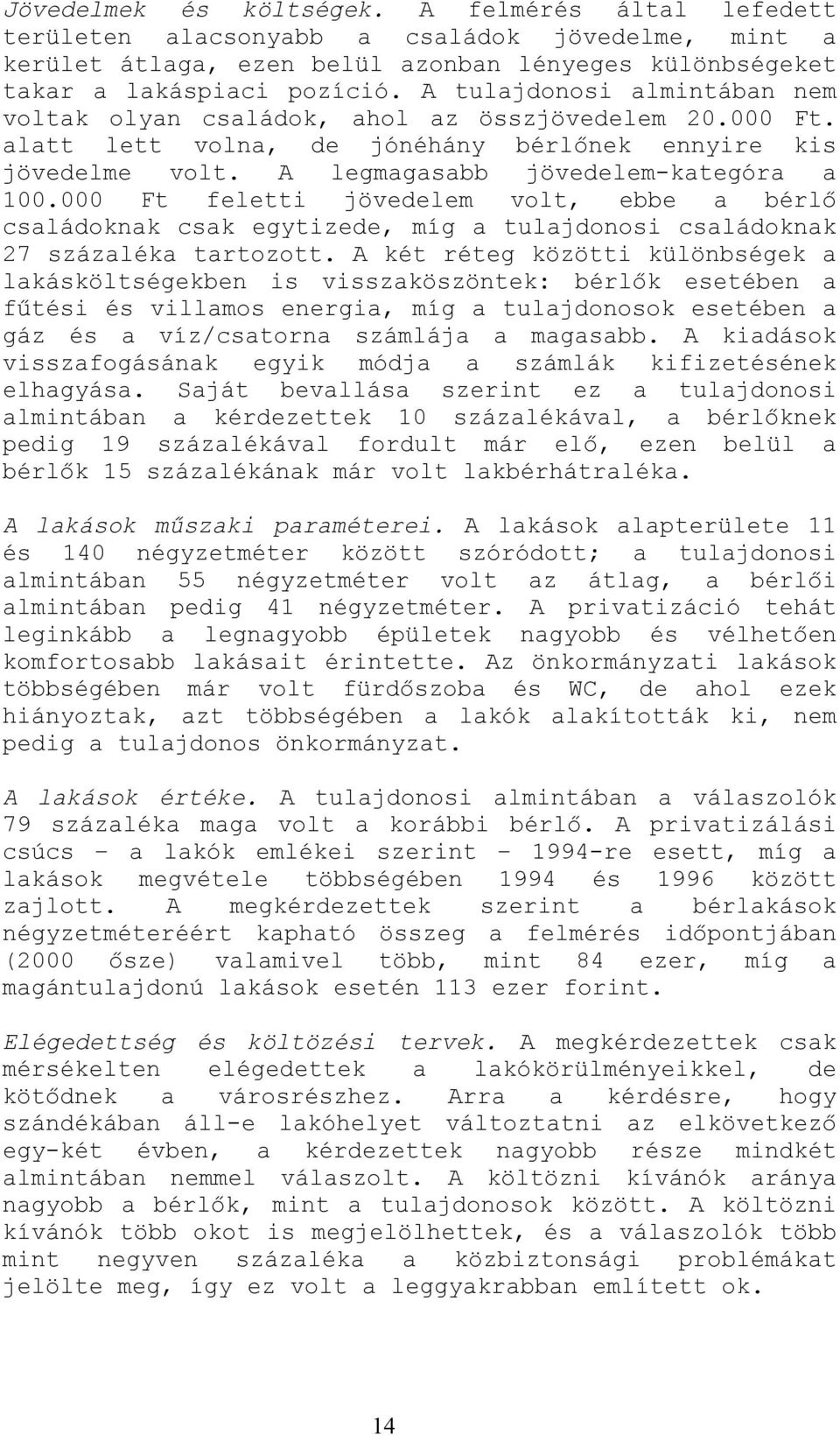 000 Ft feletti jövedelem volt, ebbe a bérlő családoknak csak egytizede, míg a tulajdonosi családoknak 27 százaléka tartozott.