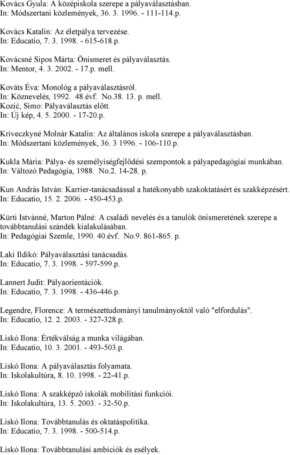 In: Módszertani közlemények, 36. 3 1996. - 106-110.p. Kukla Mária: Pálya- és személyiségfejlődési szempontok a pá