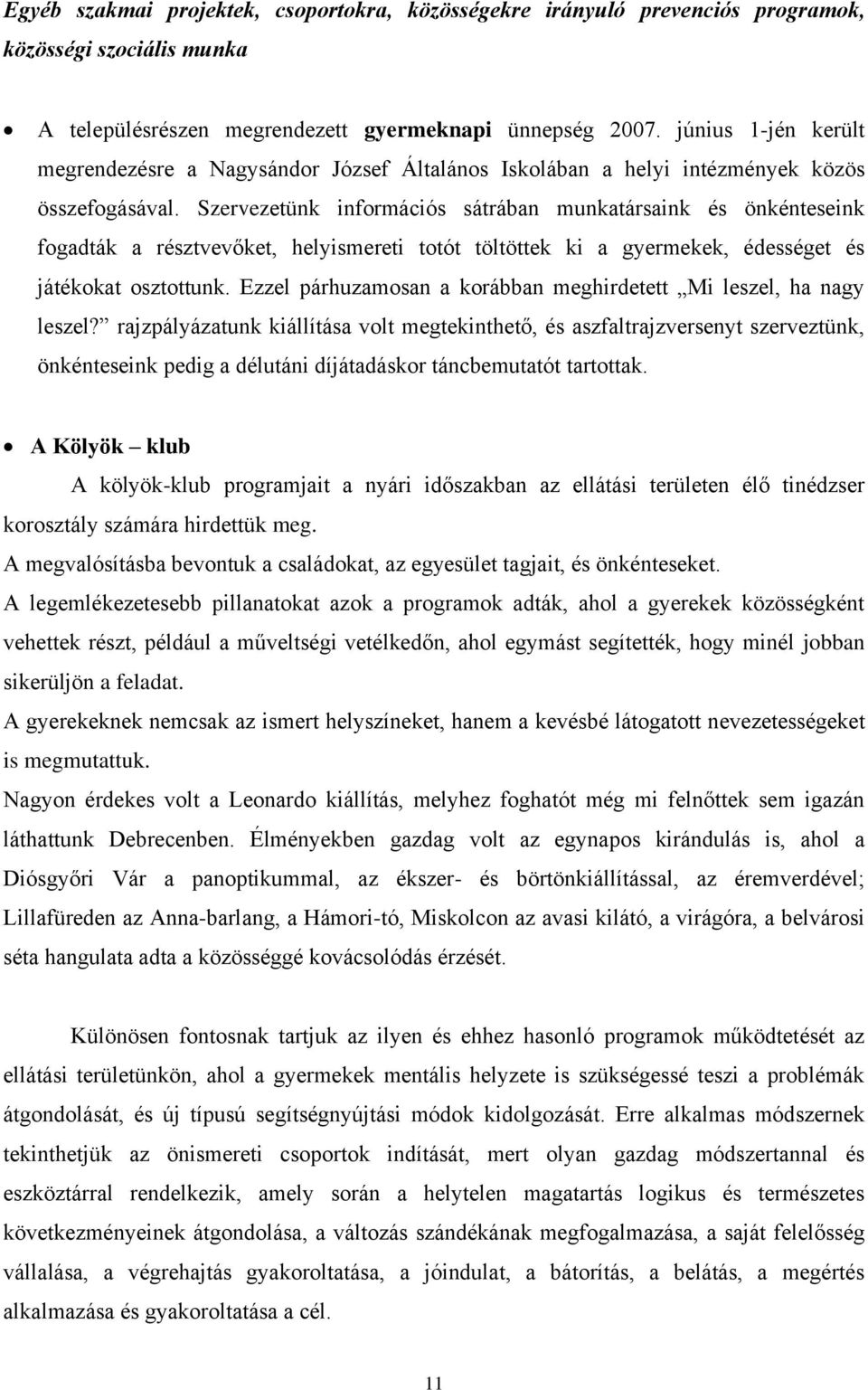 Szervezetünk információs sátrában munkatársaink és önkénteseink fogadták a résztvevőket, helyismereti totót töltöttek ki a gyermekek, édességet és játékokat osztottunk.