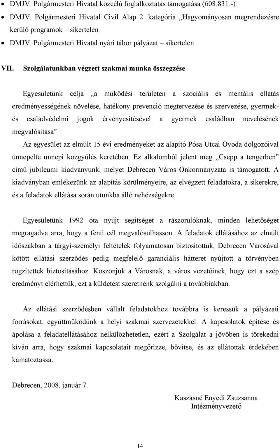 Szolgálatunkban végzett szakmai munka összegzése Egyesületünk célja a működési területen a szociális és mentális ellátás eredményességének növelése, hatékony prevenció megtervezése és szervezése,