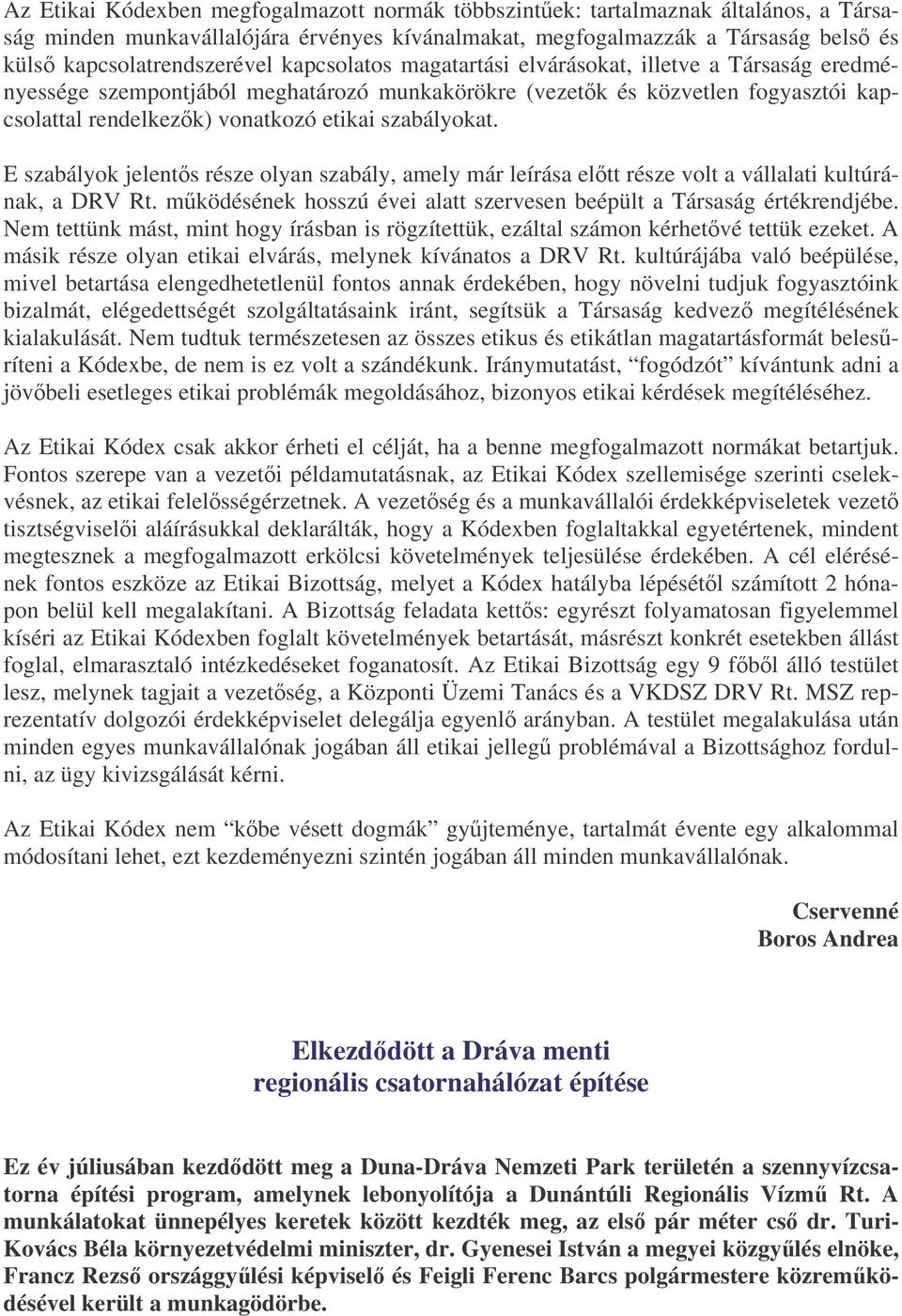 E szabályok jelents része olyan szabály, amely már leírása eltt része volt a vállalati kultúrának, a DRV Rt. mködésének hosszú évei alatt szervesen beépült a Társaság értékrendjébe.