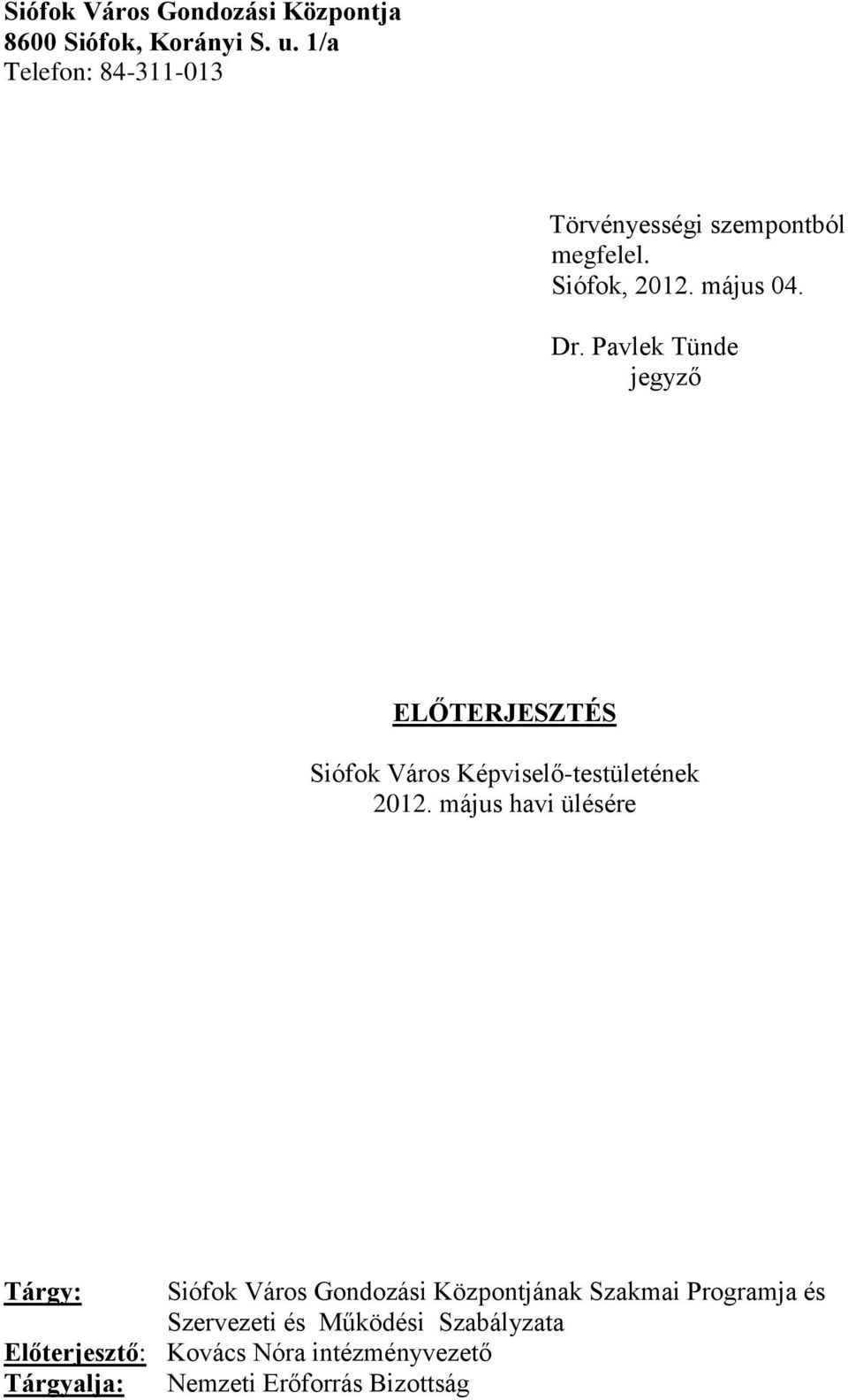 Pavlek Tünde jegyző ELŐTERJESZTÉS Siófok Város Képviselő-testületének 2012.