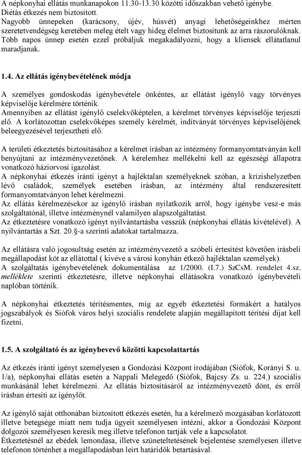 Több napos ünnep esetén ezzel próbáljuk megakadályozni, hogy a kliensek ellátatlanul maradjanak. 1.4.