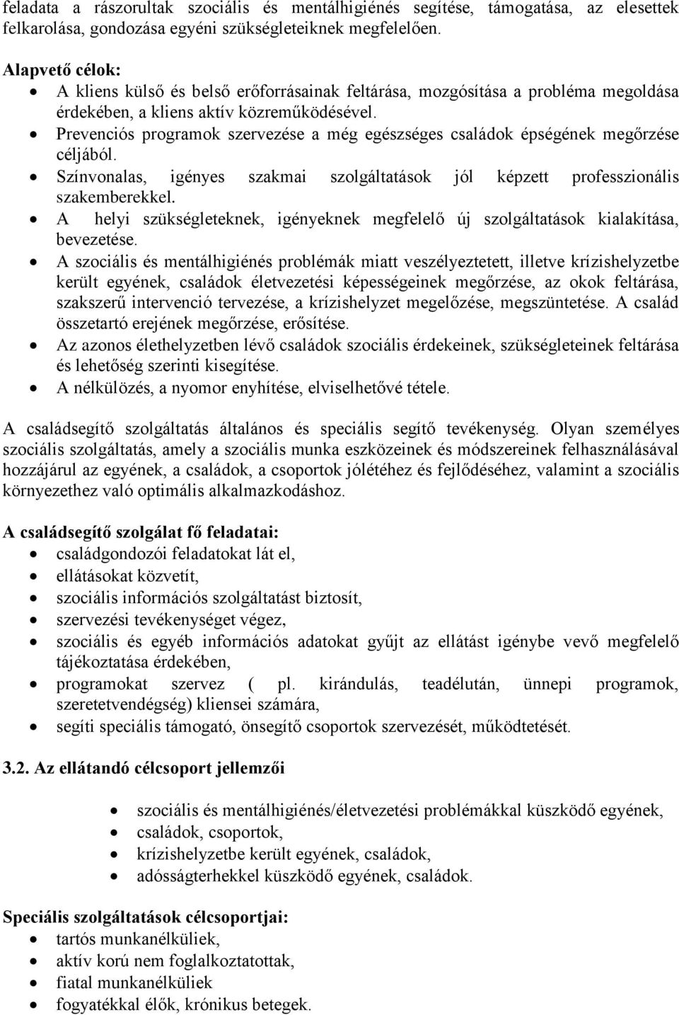 Prevenciós programok szervezése a még egészséges családok épségének megőrzése céljából. Színvonalas, igényes szakmai szolgáltatások jól képzett professzionális szakemberekkel.