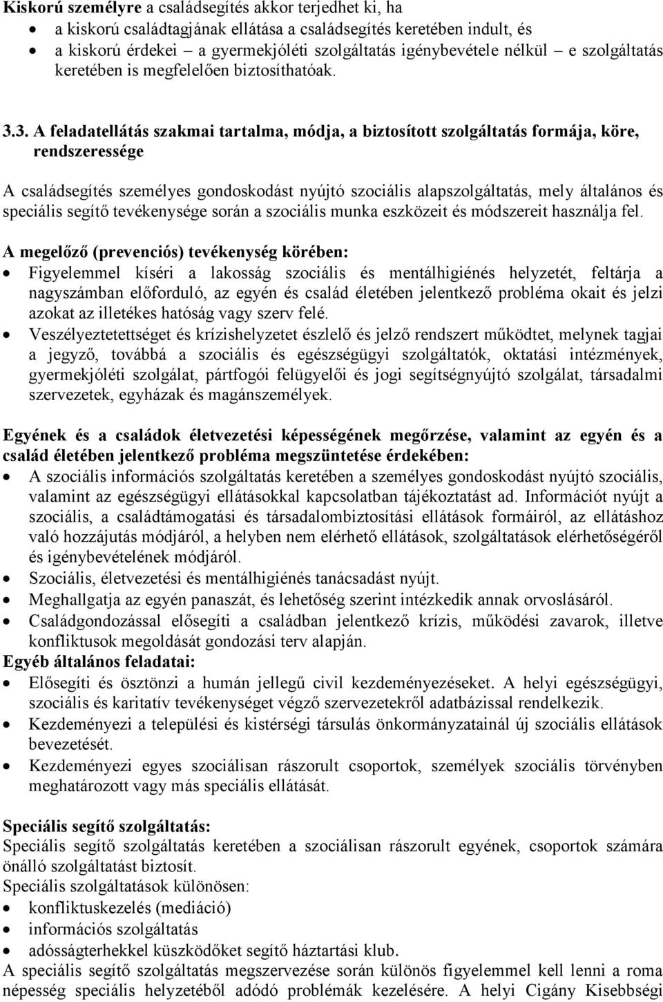 3. A feladatellátás szakmai tartalma, módja, a biztosított szolgáltatás formája, köre, rendszeressége A családsegítés személyes gondoskodást nyújtó szociális alapszolgáltatás, mely általános és