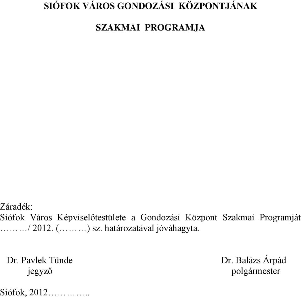 Szakmai Programját / 2012. ( ) sz. határozatával jóváhagyta.