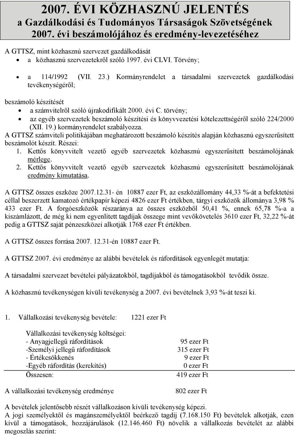 ) Kormányrendelet a társadalmi szervezetek gazdálkodási tevékenységéről; beszámoló készítését a számvitelről szóló újrakodifikált 2000. évi C.