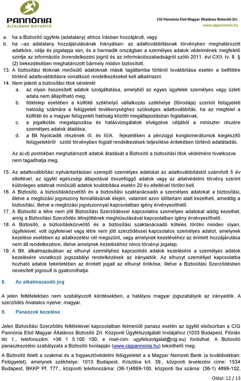 információs önrendelkezési jogról és az információszabadságról szóló 2011. évi CXII. tv. 8. (2) bekezdésében meghatározott bármely módon biztosított. 13.