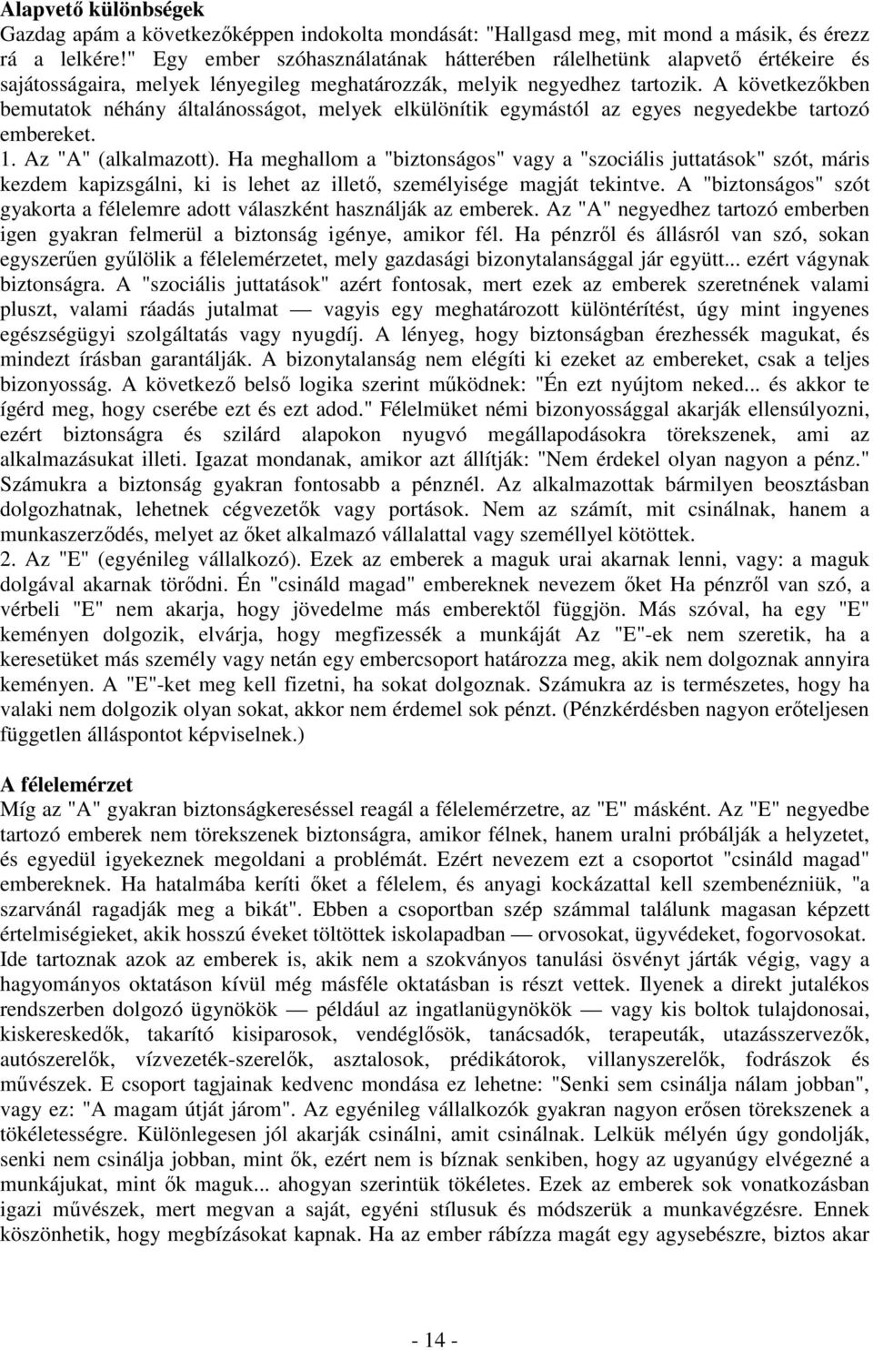 A következıkben bemutatok néhány általánosságot, melyek elkülönítik egymástól az egyes negyedekbe tartozó embereket. 1. Az "A" (alkalmazott).