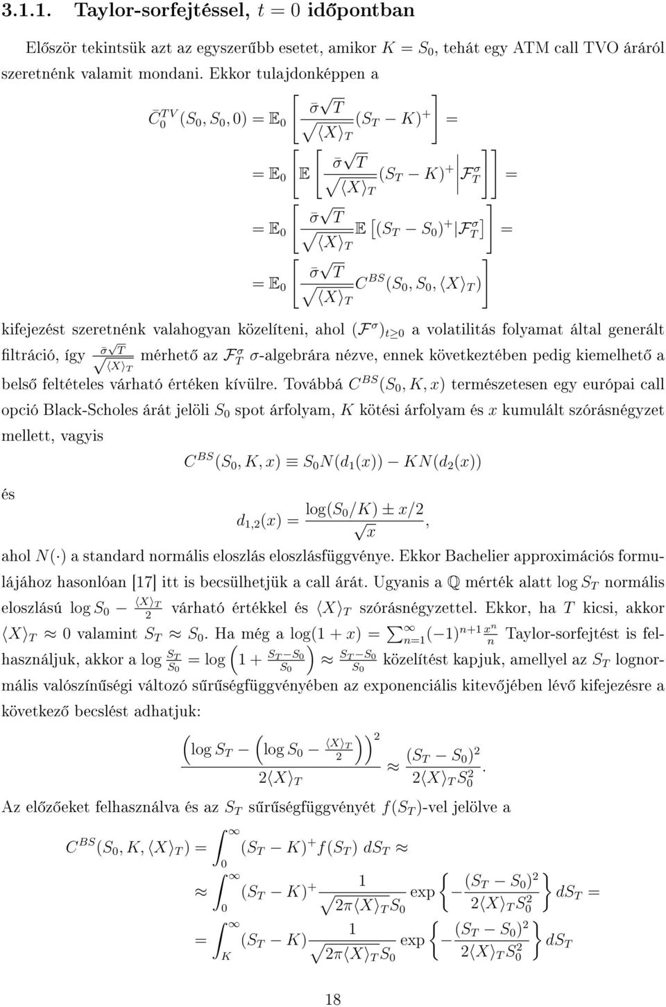 valahogyan közelíteni, ahol (F σ ) t a volatilitás folyamat által generált ltráció, így mérhet az FT σ σ-algebrára nézve, ennek következtében pedig kiemelhet a σ T X T bels feltételes várható értéken