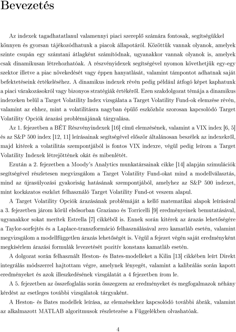 A részvényidexek segítségével nyomon követhetjük egy-egy szektor illetve a piac növekedését vagy éppen hanyatlását, valamint támpontot adhatnak saját befektetéseink értékeléséhez.