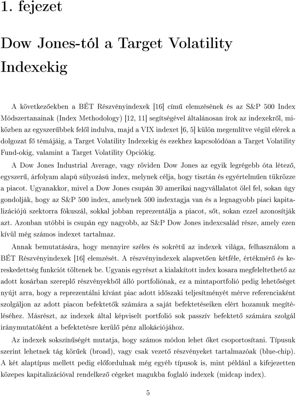 kapcsolódóan a Target Volatility Fund-okig, valamint a Target Volatility Opciókig.