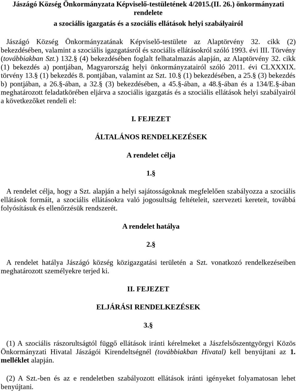 cikk (2) bekezdésében, valamint a szociális igazgatásról és szociális ellátásokról szóló 1993. évi III. Törvény (továbbiakban Szt.) 132.