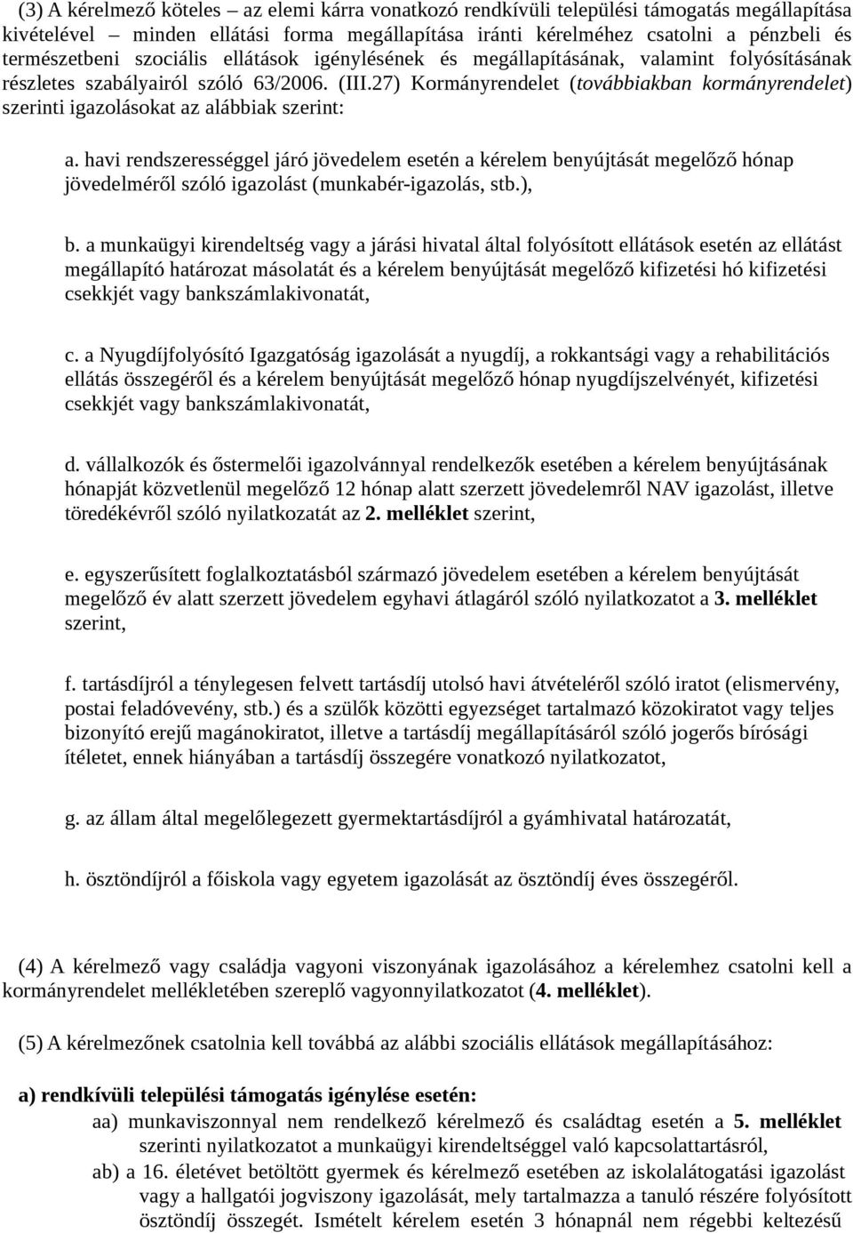 27) Kormányrendelet (továbbiakban kormányrendelet) szerinti igazolásokat az alábbiak szerint: a.