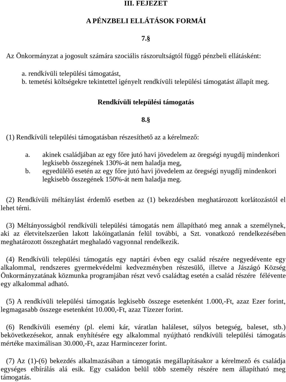 a kérelmező: 8. a. akinek családjában az egy főre jutó havi jövedelem az öregségi nyugdíj mindenkori legkisebb összegének 130%-át nem haladja meg, b.